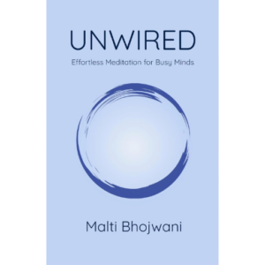 Unwired: Effortless Meditation for Busy Minds book cover by Malti Bhojwani