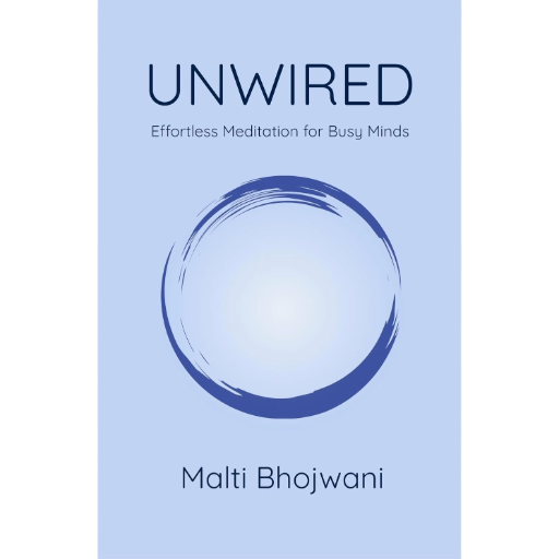 Unwired: Effortless Meditation for Busy Minds book cover by Malti Bhojwani